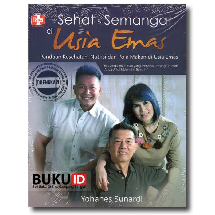 Sehat & semangat di usia emas :  Panduan kesehatan, nutrisi dan pola makan di usia emas / Yohanes Sunardi