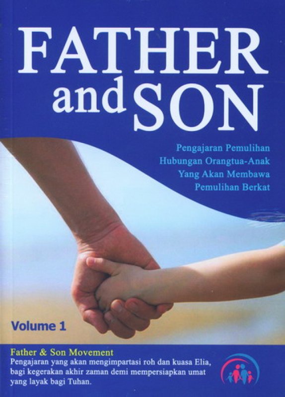 Father and Son : Pengajaran Pemulihan Hubungan Orang Tua - Anak yang Akan Membawa Pemulihan Berkat ;