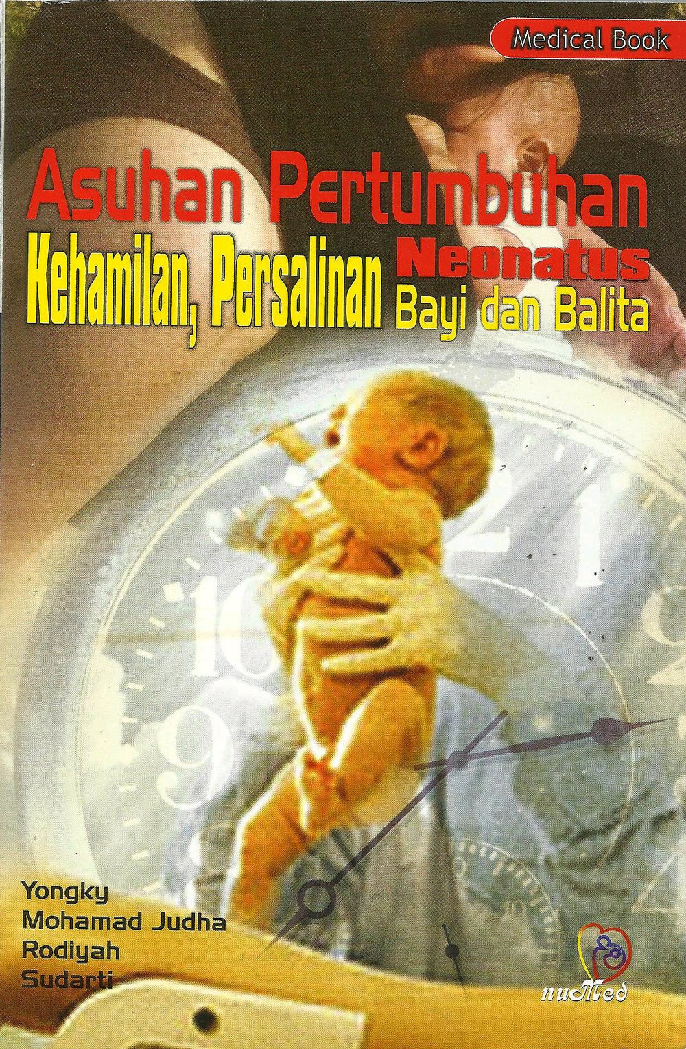 Asuhan pertumbuhan kehamilan, persalinan neonatus bayi dan balita / Penulis, Yongki, Mohamad Judha, Rodiyah, Sudarti; pracetak, Haiki; desain cover, 1sna1