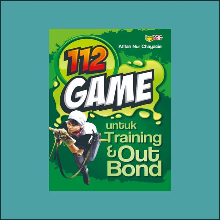 112 game untuk training dan out bond / Afifah Nur Chayatie ; Penyunting, Rose Kusumaningratri