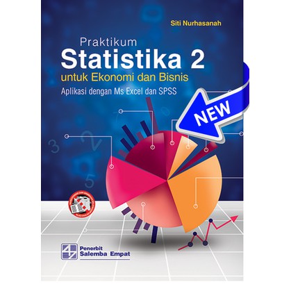 Praktikum Statistika 2 ; : Untuk Ekonomi dan Bisnis Aplikasi Dengan Ms Excel dan SPSS