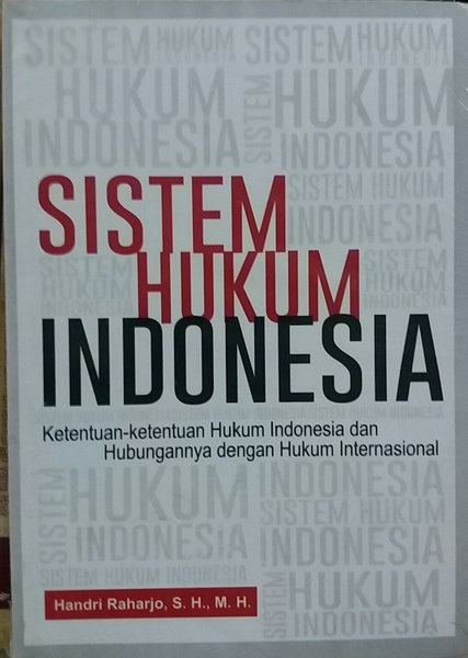Sistem hukum indonesia : ketentuan-ketentuan hukum indoneisa dan hubungannya dengan hukum internasional