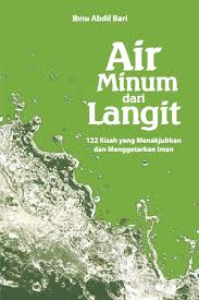 Air minum dari langit : 122 kisah yang menakjubkan dan menggetarkan iman