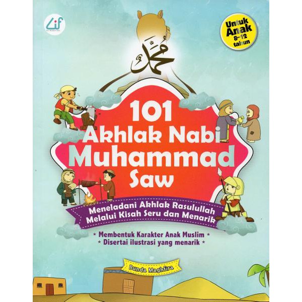 101 Akhlak Nabi Muhammad Saw : Meneladani Akhlak Rasulullah Melalui Kisah Seru dan Menarik