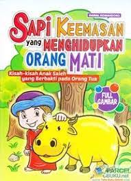Sapi Keemasan yang menghidupkan orang mati : kisah-kisah anak saleh yang berbakti pada orang tua