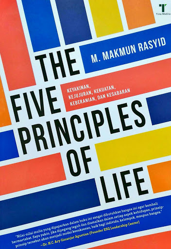Five Principles Of Life ; : Keyakinan, Kejujuran, Kekuatan, Keberanian, dan Kesabaran