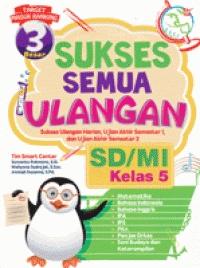 Sukses semua ulangan SD/MI Kelas 5 / Tim Smart Center ; Penyunting Sandy Fahamsyah , Sony Anderson