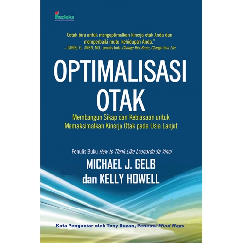 Optimalisasi otak :  membangun sikap dan kebiasaan untuk memaksimalkan kinerja otak pada usia lanjut / Michael J. Gelb, Kelly Howell ; penerjemah, Imam Mutaqin ; penyunting, Ariyanto ; penata letak, Fidia Design ;pemodifikasi desain sampul, Nety Bazliah Nur Amalina