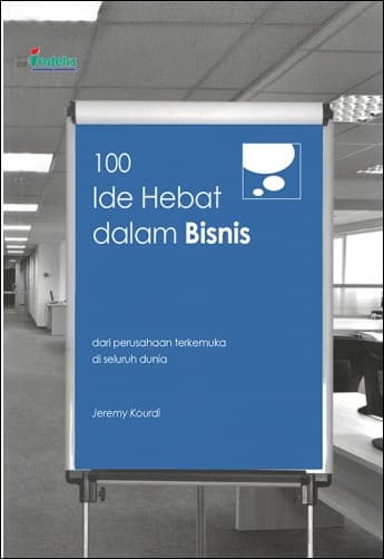 100 ide hebat dalam bisnis : dari perusahaan terkemuka di seluruh dunia