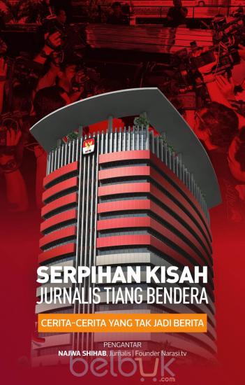 Serpihan kisah jurnalis tiang bendera : cerita-cerita yang tak jadi berita