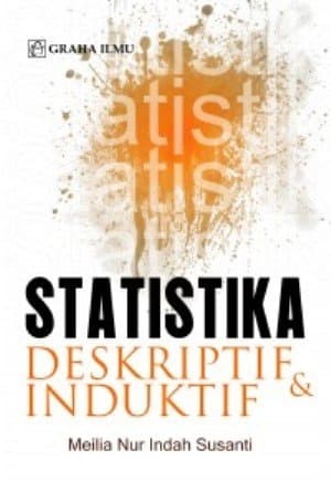 Statistika Deskriptif & Induktif / Meilia Nur Indah Susanti