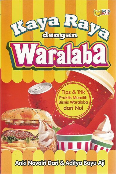 Kaya Raya Dengan Waralaba : Tips & Trik Praktis Memilih Bisnis Waralaba dari Nol