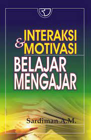 Interaksi Dan Motivasi Belajar Mengajar / Sardiman A.M.
