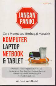 Cara Mengatasi Berbagai Masalah Komputer Laptop Netbook dan Tablet