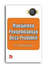 Manajemen Pengembangan Desa Produktif :  H. A. Tabrani Rusyan / Sri Budi Hastuti