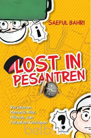 Lost In Pesantren : perjalanan memetik nilai, hikmah, dan falsafah kehidupan