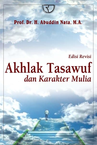 Akhlak Tasawuf dan Karakter Mulia / Prof. Dr. H. Abuddin Nata, M.A.
