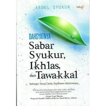 Dahsyatnya Sabar, Syukur, Ikhlas, Dan Tawakkal :  Bahagia tanpa jeda, sejahtera selamanya / Abdul Syuku, Editor; M. Ahsan