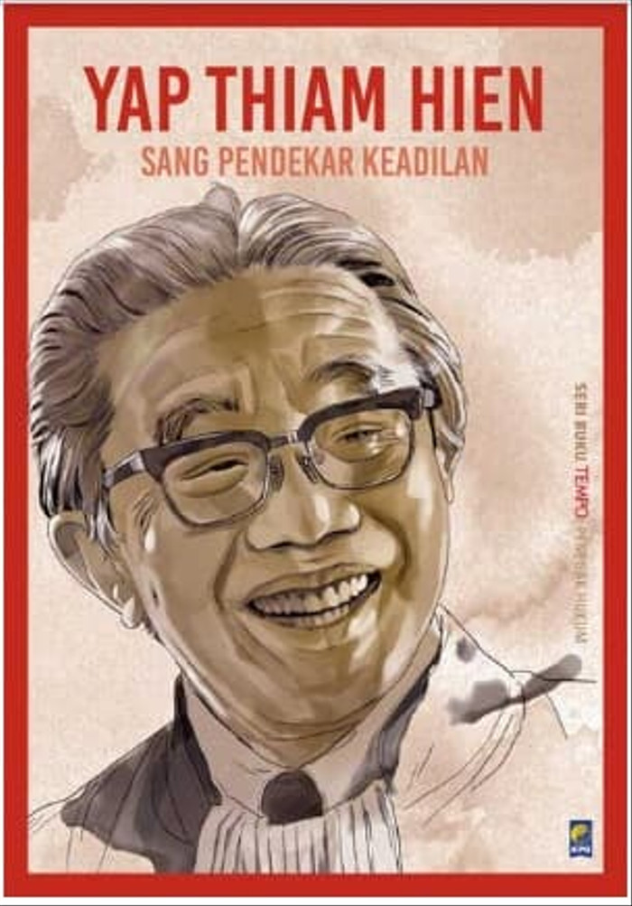 Seri Buku Tempo : Penegak Hukum : Yap Thiam Hien - 100 tahun sang pendekar keadilan