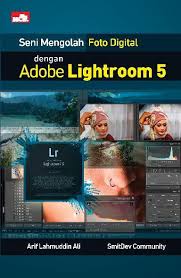 Seni Mengolah Foto Digital dengan Adobe Lightroom 5
