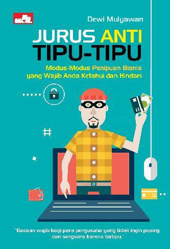 Jurus Anti Tipu-Tipu : Modus-Modus Penipuan Bisnis yang Wajib Anda Ketahui dan Hindari