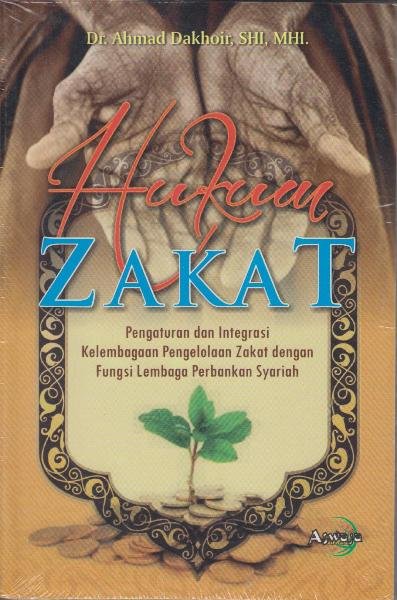 Hukum zakat : pengaturan & integrasi kelembagaan pengelolaan zakat dengan fungsi lembaga perbankan