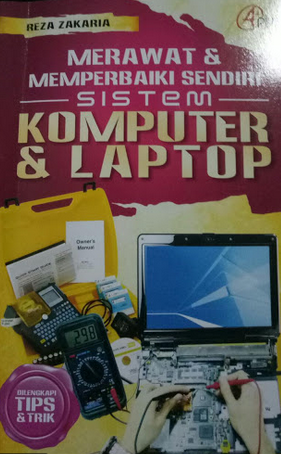 Merawat dan Memperbaiki Sendiri Sistem Komputer dan Laptop