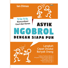 Asyik Ngobrol Dengan Siapa Pun :  Langkah Cepat Disukai Banyak Orang / Ian Dimas