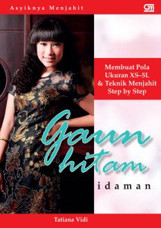 Gaun Hitam Idaman :  Membuat Pola Ukuran XS-%L & Teknik Menjahit Step by Step / Tatiana Vidi