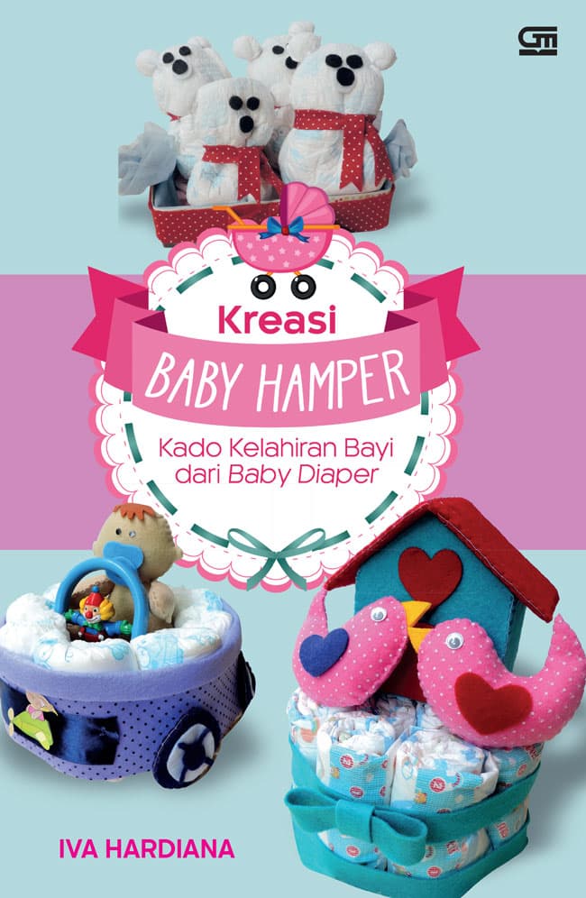 Baby hamper : kreasi kado kelahiran dari baby diaper / Iva Hardiana.; editor Intarina Hardiman.