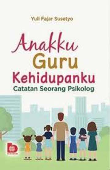 Anakku Guru Kehidupanku :  Catatan Seorang Psikolog / Yuli Fajar Susetyo, Editor; Restu Damayanti