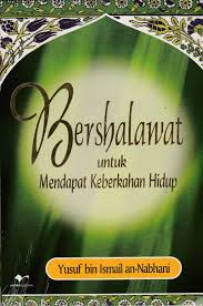 Bershalawat untuk Mendapatkan Keberkahan Hidup / Yusuf bin Ismail an-Nabhani, Penerjemah; Muzammal Noer, Penyunting; Kuswaidi Syafi'ie, Desain Cover; Nuruddien, Tata Letak; Diah K K.