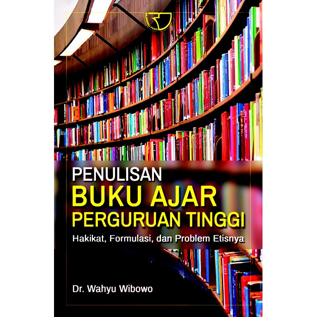 Penulisan Buku Ajar Perguruan Tinggi : Hakikat, Formulasi, dan Problem Etisnya
