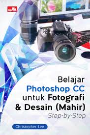 Belajar Photoshop CC Untuk Fotografi & Desain (mahir) Step by Step