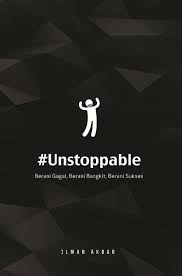 #Unstoppable : Berani Gagal, Berani Bangkit, Berani Sukses