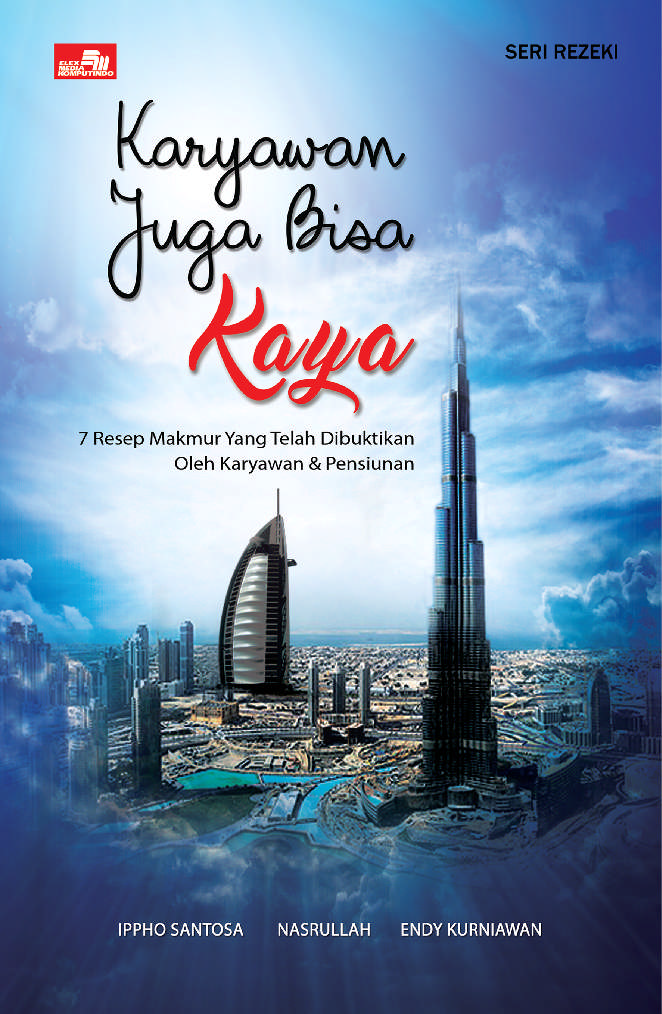Karyawan Juga Bisa Kaya : 7 Resep Makmur Yang Telah Dibuktikan oleh Karyawan dan Pensiunan