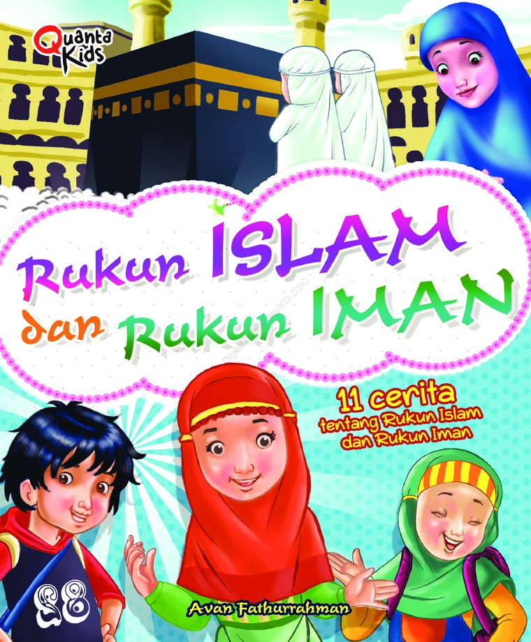 Rukun Islam dan Rukun Iman : 11 Cerita tentang Rukun Islam dan Rukun Iman