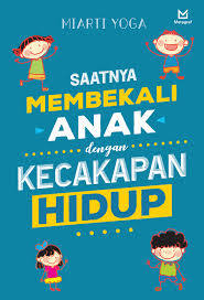 Saatnya Membekali Anak dengan Kecakapan Hidup