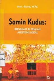 Samin Kudus : Bersahaja Di Tengah Asketisme Lokal