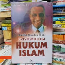 ABDULLAH AHMED AN-NA'IM : EPISTEMOLOGI HUKUM ISLAM