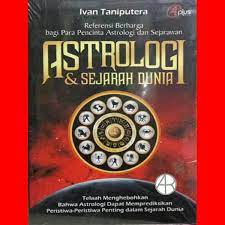 Astrologi & Sejarah Dunia :  Referensi Berharga Bagi Para Pecinta Astrologi dan Sejarawan / Ivan Taniputera