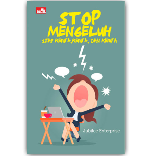 Stop mengeluh, siap kerja, kerja, dan kerja