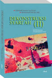 Dekonstruksi Syari'ah (II) : Kritik Konsep, Penjelajahan Lain