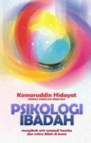 Psikologi Ibadah :  Menyibak Arti Menjadi Hamba dan Mitra Allah Di Bumi / Komaruddin Hidayat, Penyunting; Luqman Junaidi, Penyelaras; Navis Rahman, Proofreader; Abubakar Sidiq, Pewajah Isi; Nur Aly.