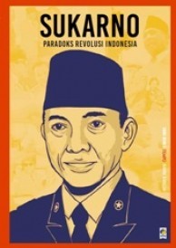 Sukarno : Paradoks Revolusi Indonesia