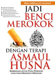 JADI BENCI MEROKOK DENGAN TERAPI ASMAUL HUSNA / Ibnu Abdullah Aliman, Editor; Rusdianto, Tata Sampul; A. Budi, Tata Isi; Tari, Pracetak; Wardi.