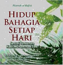 Hidup Bahagia Setiap Hari Sesuai Tuntunan Nabi Muhammad Saw