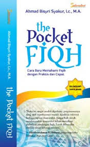 The Pocket Fiqh : Cara Baru Memahami Fiqih dengan Praktis dan Cepat