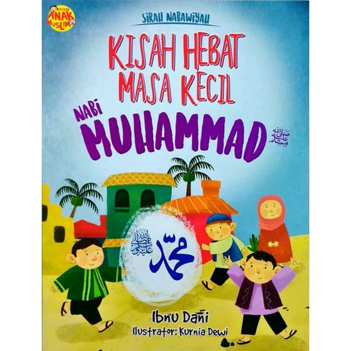 Sirah Nabawiyah : Kisah Hebat Masa Kecil Nabi Muhammad SAW