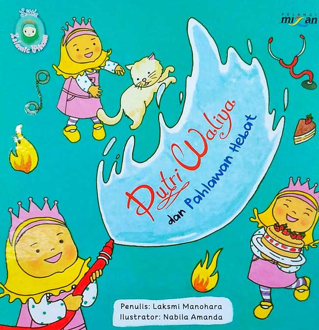 Putri Waliya Dan Pahlawan Hebat / Laksmi Manohara, Editor; Irawati Subrata, dan Wiwien Widyawati